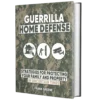 Guerrilla Home Defense™: Tactical Survival & Home Protection Strategies for Dangerous Times