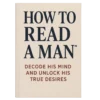 How To Read a Man™ – Decode His Mind and Unlock His True Desires