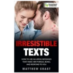 Irresistible Texts™ – The Psychology-Based Texting Blueprint to Spark Desire & Keep His Attention