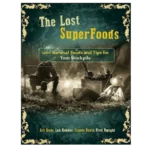 The Lost Superfoods Survival Guide™ – 126 Timeless Foods to Stockpile Without Refrigeration